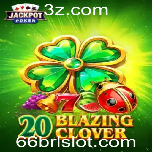 Descubra o Empolgante Mundo de 20BlazingClover: Diversão e Estratégia por Apenas 66 BRL